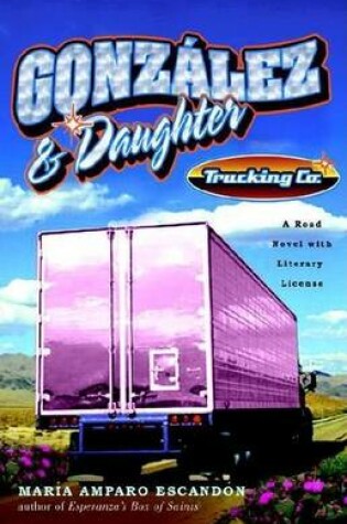 Cover of Gonzalez and Daughter Trucking Co.: A Road Novel with Literary License