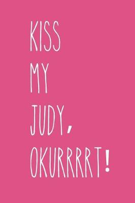 Book cover for Kiss My Judy, Okurrrrt!