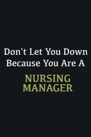 Cover of Don't let you down because you are a Nursing Manager