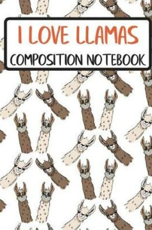 Cover of I Love Llamas - Composition Notebook