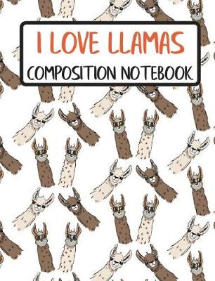 Book cover for I Love Llamas - Composition Notebook