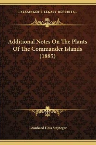 Cover of Additional Notes On The Plants Of The Commander Islands (1885)