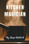Book cover for My Recipe Notebook Kitchen Magician