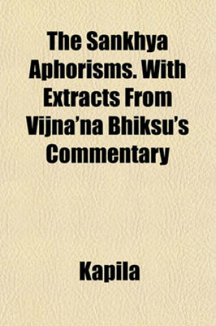 Cover of The Sankhya Aphorisms. with Extracts from Vijna'na Bhiksu's Commentary