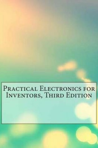 Cover of Practical Electronics for Inventors, Third Edition