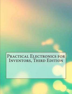 Book cover for Practical Electronics for Inventors, Third Edition