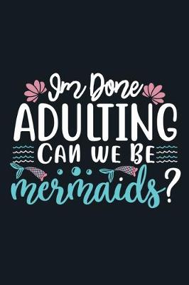 Book cover for Im Done Adulting Can We Be Mermaids