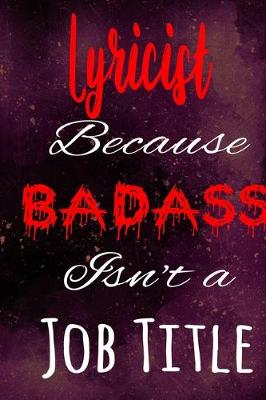 Book cover for Lyricist Because Badass Isn't a Job Title