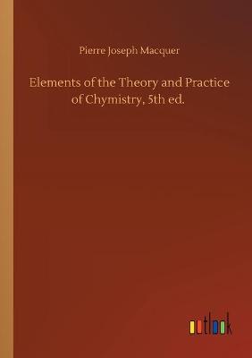 Book cover for Elements of the Theory and Practice of Chymistry, 5th ed.