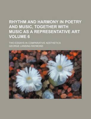 Book cover for Rhythm and Harmony in Poetry and Music, Together with Music as a Representative Art Volume 6; Two Essays in Comparative Aesthetics