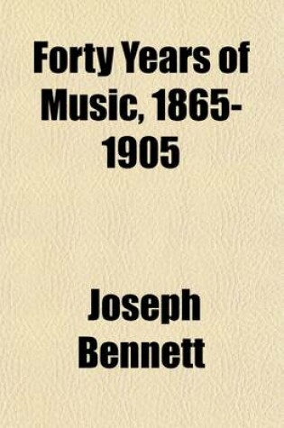 Cover of Forty Years of Music, 1865-1905