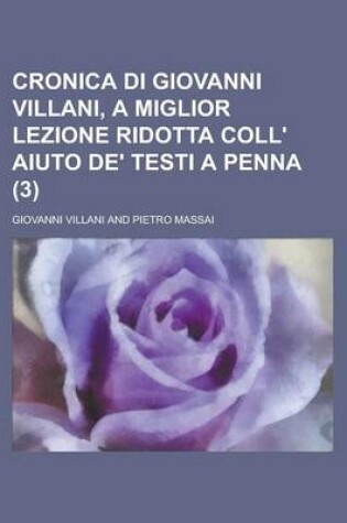 Cover of Cronica Di Giovanni Villani, a Miglior Lezione Ridotta Coll' Aiuto de' Testi a Penna (3)