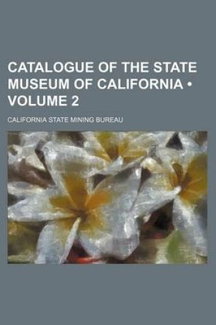 Cover of Catalogue of the State Museum of California (Volume 2)