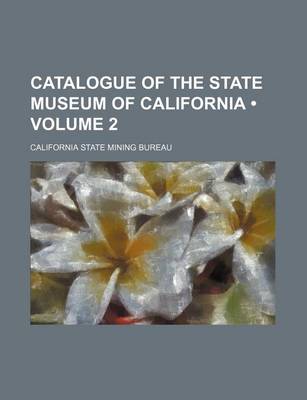 Book cover for Catalogue of the State Museum of California (Volume 2)