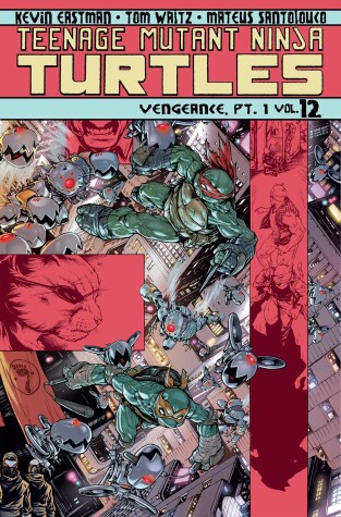 Book cover for Teenage Mutant Ninja Turtles Volume 12: Vengeance Part 1