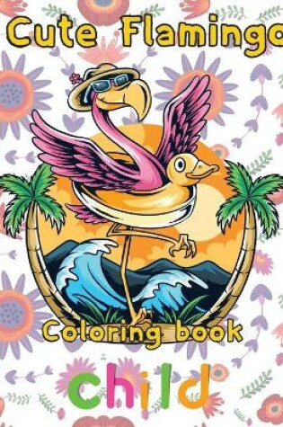 Cover of Cute Flamingo Coloring book child