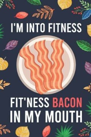 Cover of I'm Into Fitness, FIT'NESS Bacon In My Mouth