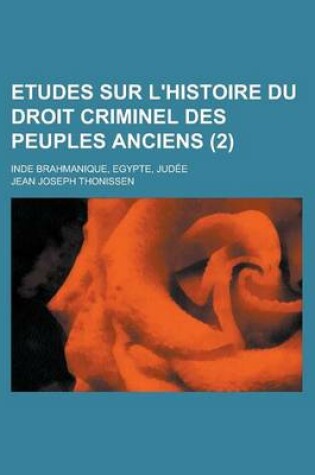Cover of Etudes Sur L'Histoire Du Droit Criminel Des Peuples Anciens; Inde Brahmanique, Egypte, Judee (2 )