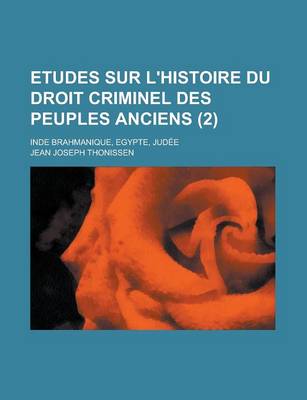 Book cover for Etudes Sur L'Histoire Du Droit Criminel Des Peuples Anciens; Inde Brahmanique, Egypte, Judee (2 )
