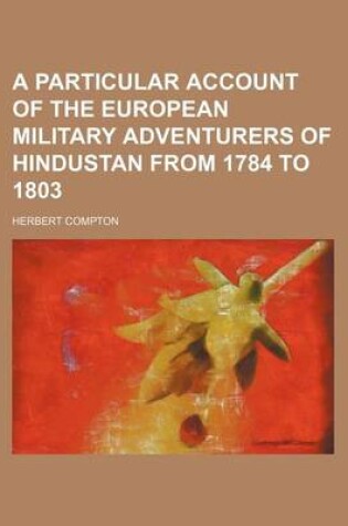 Cover of A Particular Account of the European Military Adventurers of Hindustan from 1784 to 1803