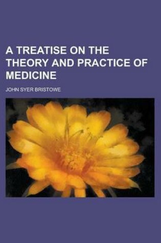 Cover of A Treatise on the Theory and Practice of Medicine