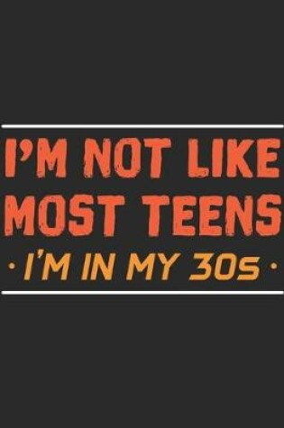 Cover of I'm Not Like Most Teens I'm In My 30's