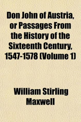 Cover of Don John of Austria, or Passages from the History of the Sixteenth Century, 1547-1578 (Volume 1)