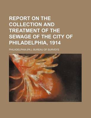 Book cover for Report on the Collection and Treatment of the Sewage of the City of Philadelphia, 1914