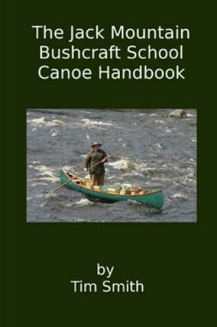 Cover of The Jack Mountain Bushcraft School Canoe Handbook