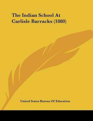 Cover of The Indian School At Carlisle Barracks (1880)