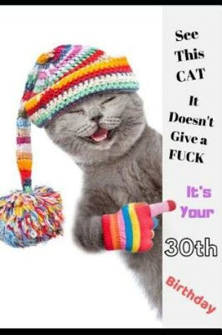 Cover of See This Cat, It Doesn't Give a Fuck It's Your 30th Birthday