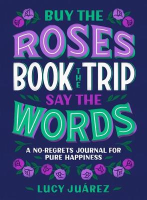 Book cover for Buy the Roses, Book the Trip, Say the Words