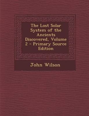Book cover for The Lost Solar System of the Ancients Discovered, Volume 2 - Primary Source Edition