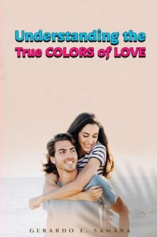 Cover of Understanding the True Colors of Love