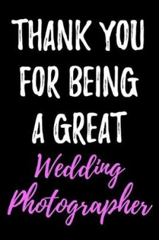 Cover of Thank You For Being A Great Wedding Photographer