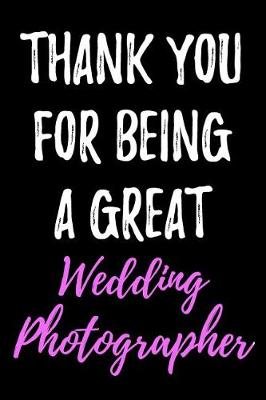 Book cover for Thank You For Being A Great Wedding Photographer