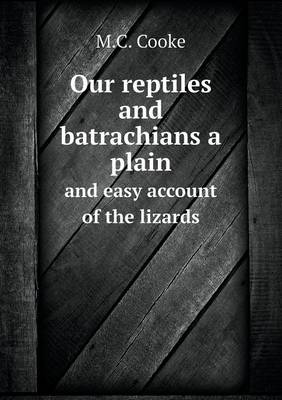 Book cover for Our reptiles and batrachians a plain and easy account of the lizards