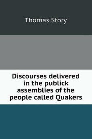 Cover of Discourses delivered in the publick assemblies of the people called Quakers