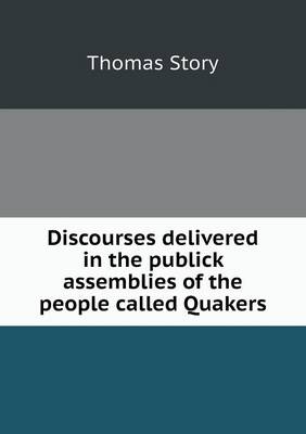 Book cover for Discourses delivered in the publick assemblies of the people called Quakers