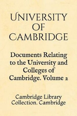 Cover of Documents Relating to the University and Colleges of Cambridge. Volume 2