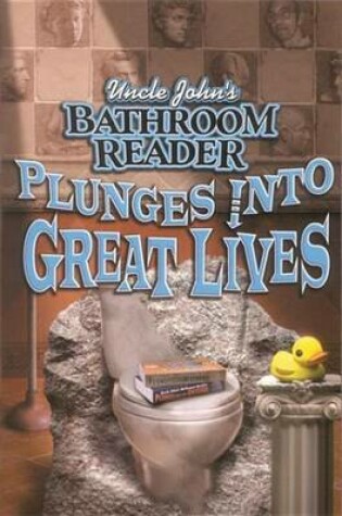 Cover of Uncle John's Bathroom Reader Plunges Into Great Lives