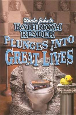 Book cover for Uncle John's Bathroom Reader Plunges Into Great Lives