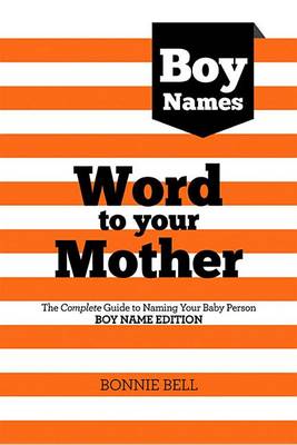 Book cover for Word to Your Mother: Baby Names for Boys