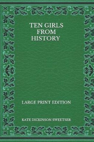 Cover of Ten Girls from History - Large Print Edition