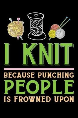 Book cover for I Knit Because Punching People Is Frowned Upon