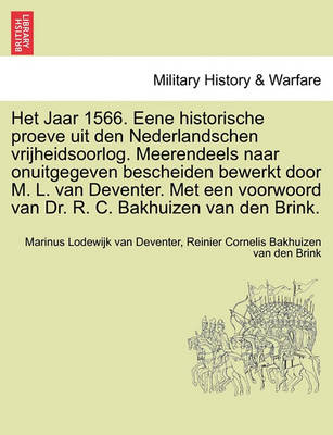 Book cover for Het Jaar 1566. Eene Historische Proeve Uit Den Nederlandschen Vrijheidsoorlog. Meerendeels Naar Onuitgegeven Bescheiden Bewerkt Door M. L. Van Deventer. Met Een Voorwoord Van Dr. R. C. Bakhuizen Van Den Brink.