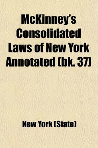 Cover of McKinney's Consolidated Laws of New York Annotated (Volume 37)
