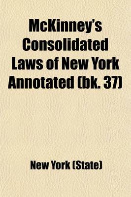 Book cover for McKinney's Consolidated Laws of New York Annotated (Volume 37)