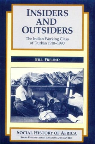 Cover of Insiders and Outsiders: The Indian Working Class of Durban (1910-1990)