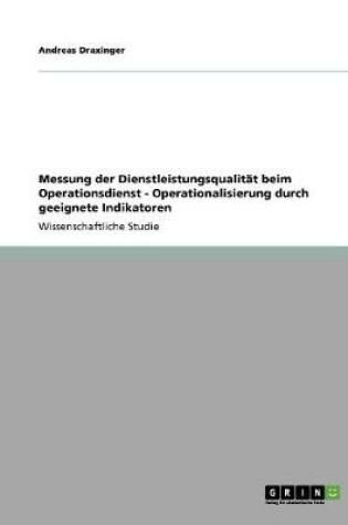 Cover of Messung der Dienstleistungsqualitat beim Operationsdienst - Operationalisierung durch geeignete Indikatoren